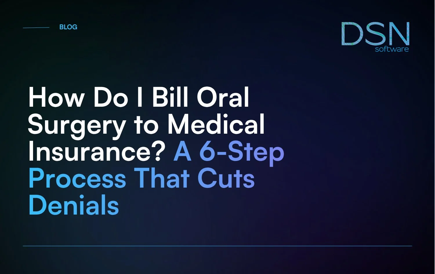 How_Do_I_Bill_Oral_Surgery_to_Medical_Insurance__A_6-Step_Process_That_Cuts_Denials