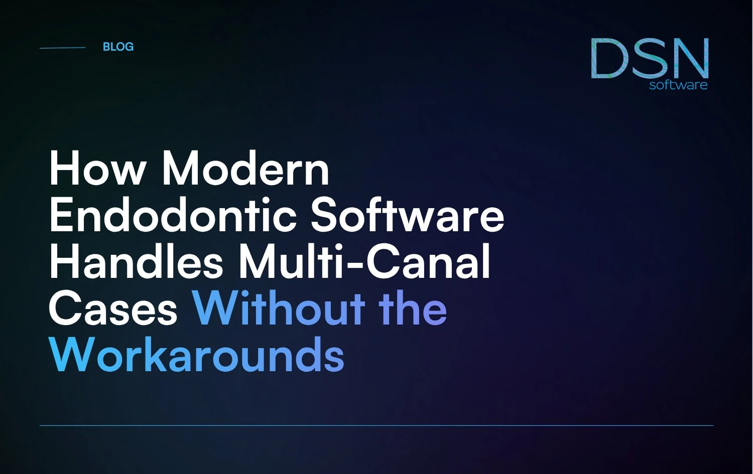How_Modern_Endodontic_Software_Handles_Multi-Canal_Cases_Without_the_Workarounds