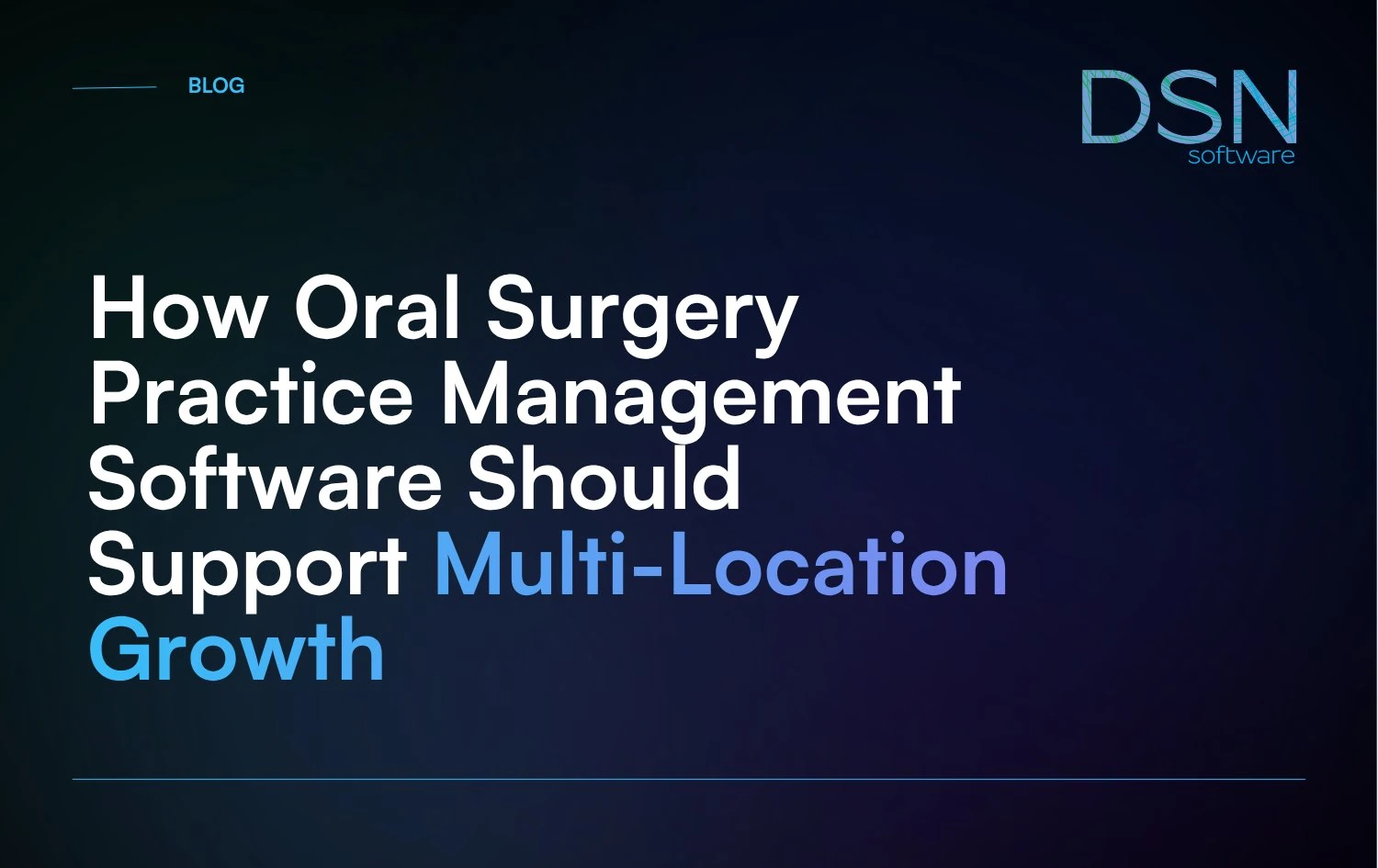 How_Oral_Surgery_Practice_Management_Software_Should_Support_Multi-Location_Growth