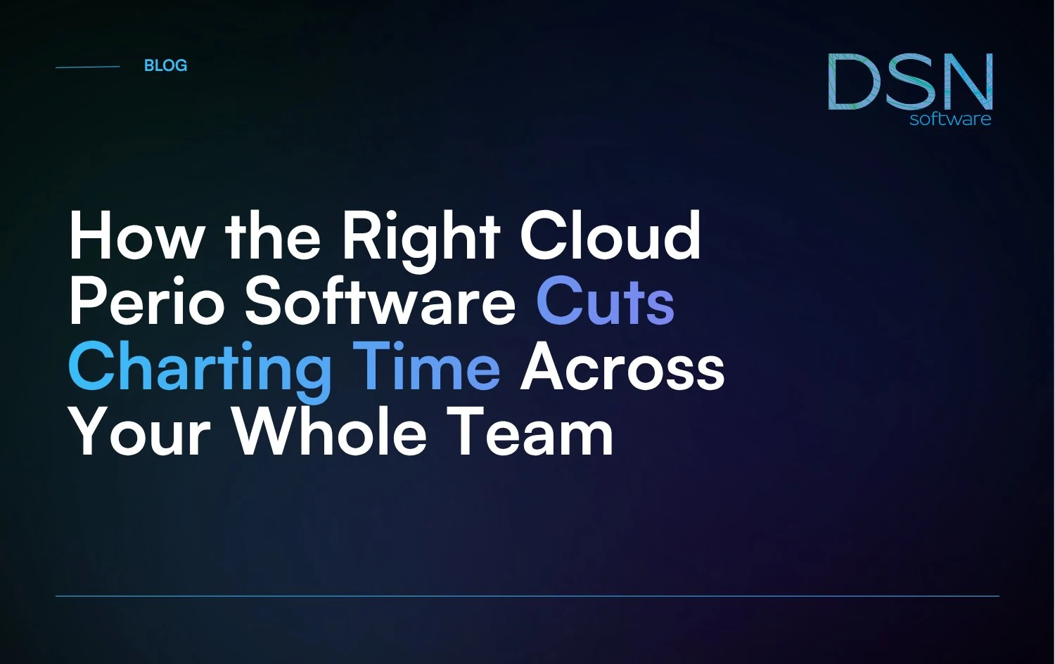 How_the_Right Cloud Perio Software_Cuts_Charting_Time_Across_Your_Whole_Team