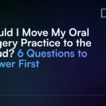 Should I Move My Oral Surgery Practice to the Cloud_ 6 Questions to Answer First