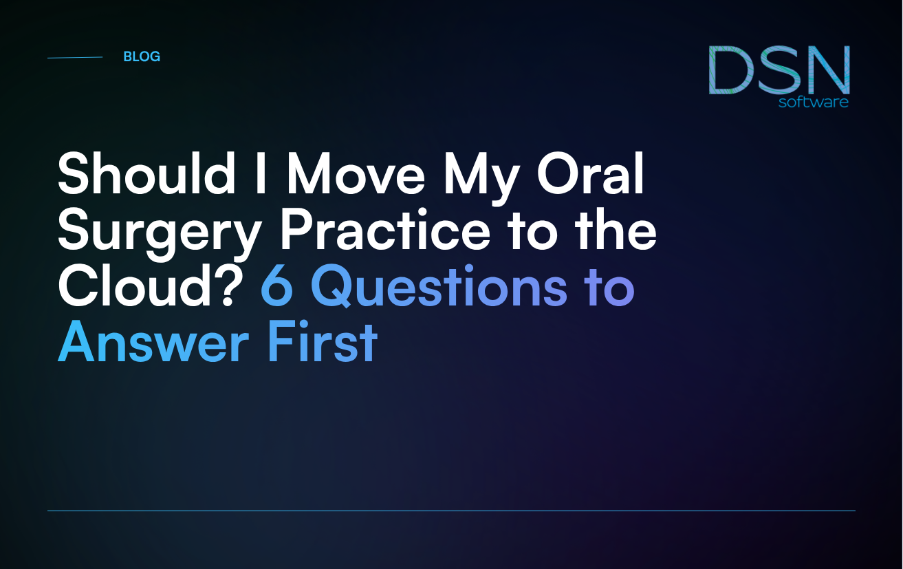 Should I Move My Oral Surgery Practice to the Cloud_ 6 Questions to Answer First