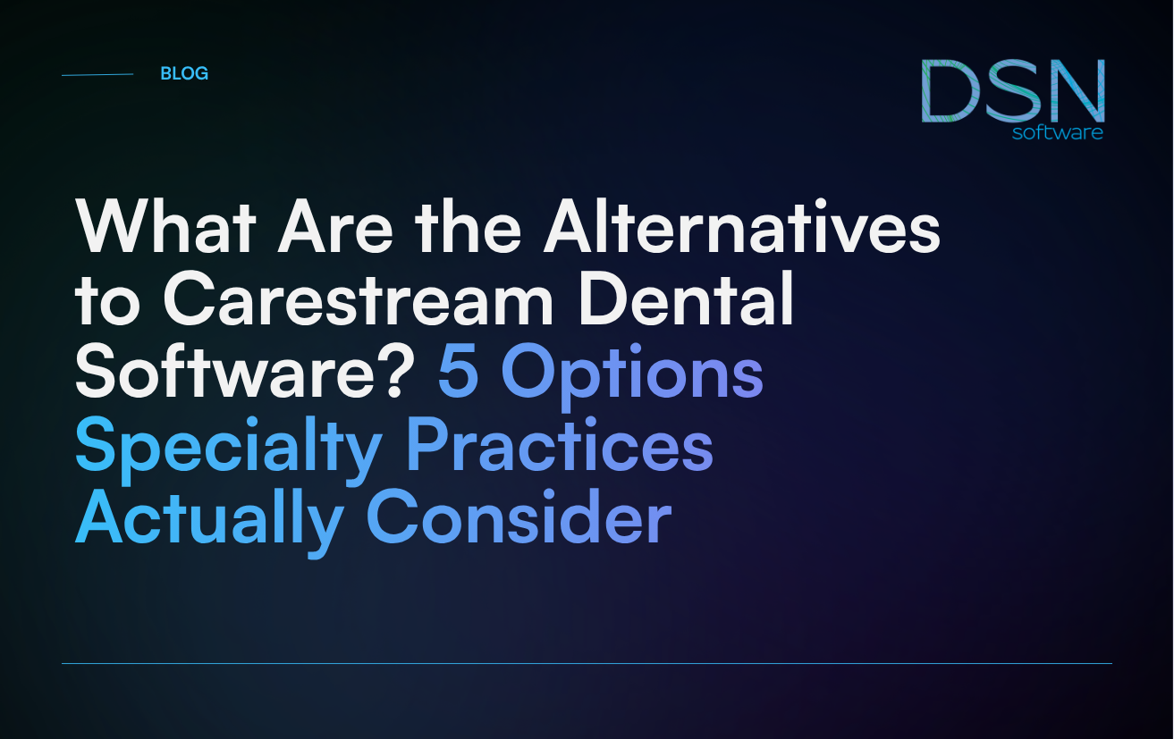 What Are the Alternatives to Carestream Dental Software_ 5 Options Specialty Practices Actually Consider