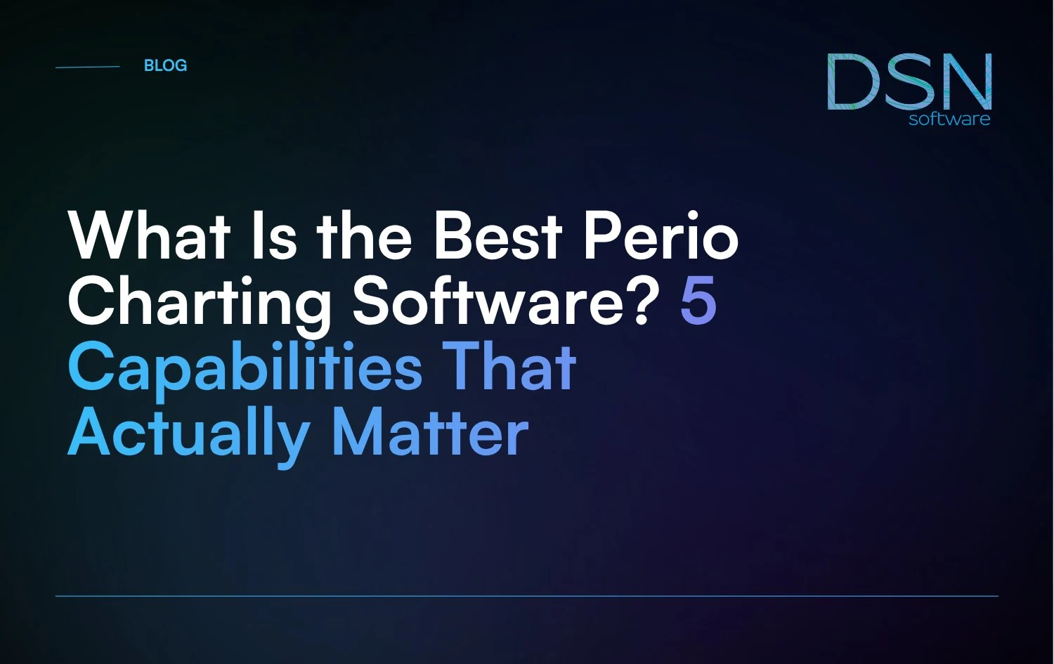 What_Is_the_Best_Perio_Charting_Software__5_Capabilities_That_Actually_Matter