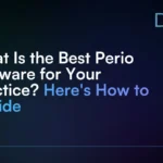 What_Is_the_Best_Perio_Software_for_Your_Practice__Here_s_How_to_Decide