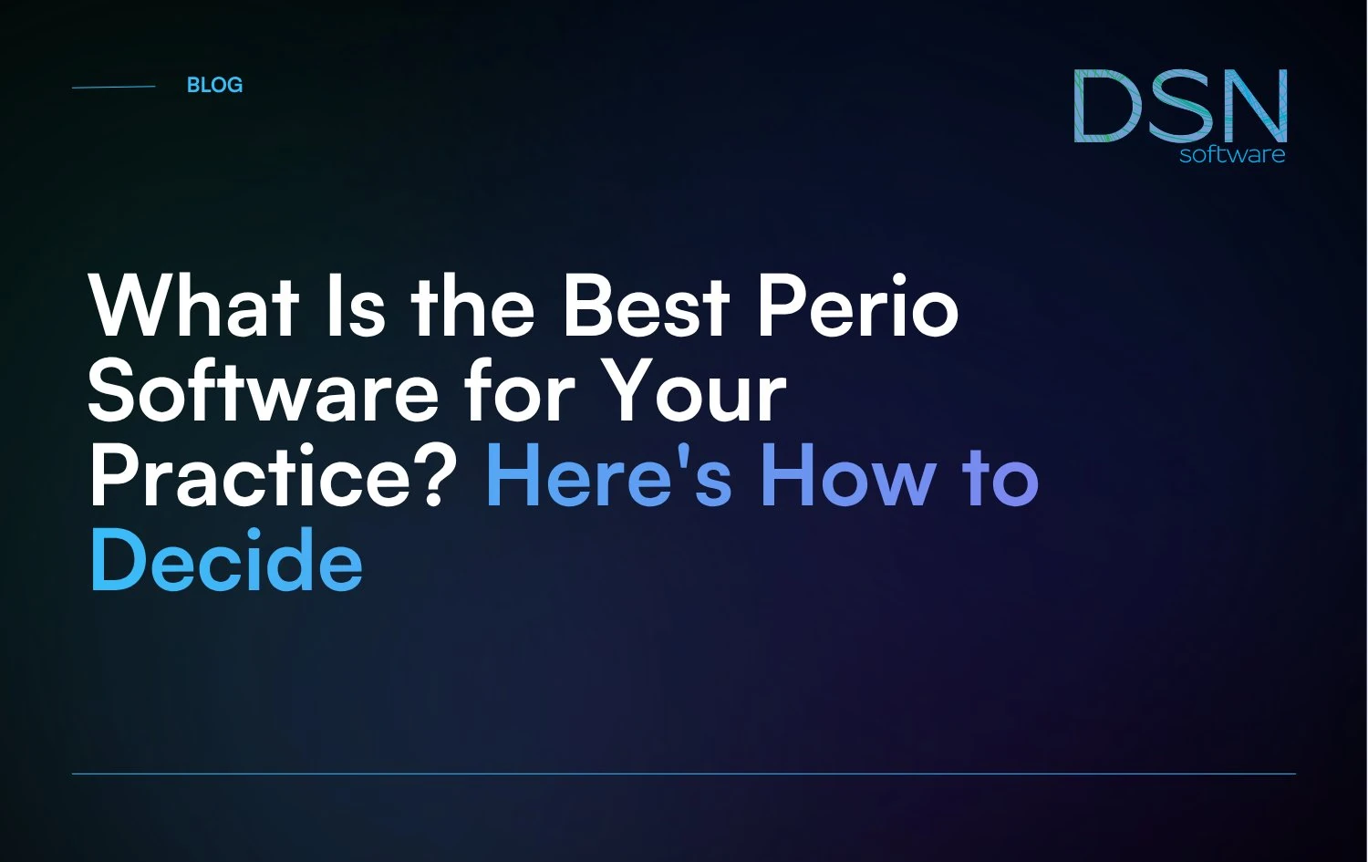 What_Is_the_Best_Perio_Software_for_Your_Practice__Here_s_How_to_Decide