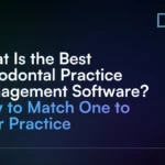 What_Is_the_Best_Periodontal_Practice_Management_Software__How_to_Match_One_to_Your_Practice