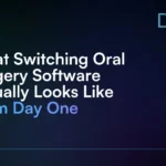 What_Switching_Oral_Surgery_Software_Actually_Looks_Like_From_Day_One