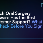 Which Oral Surgery Software Has the Best Customer Support_ What to Check Before You Sign