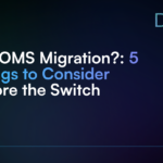 WinOMS Migration__ 5 Things to Consider Before the Switch