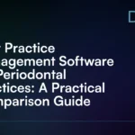 Best_Practice_Management_Software_for_Periodontal_Practices__A_Practical_Comparison_Guide