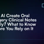 Can_AI_Create_Oral_Surgery_Clinical_Notes_Safely__What_to_Know_Before_You_Rely_on_It
