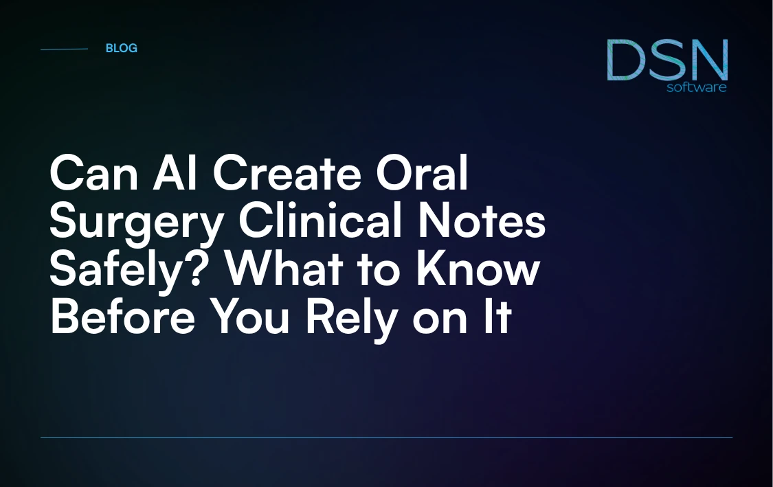 Can_AI_Create_Oral_Surgery_Clinical_Notes_Safely__What_to_Know_Before_You_Rely_on_It