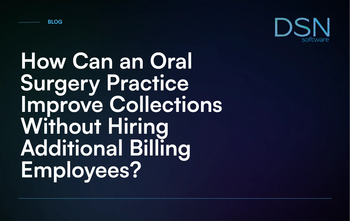 How_Can_an_Oral_Surgery_Practice_Improve_Collections_Without_Hiring_Additional_Billing_Employees