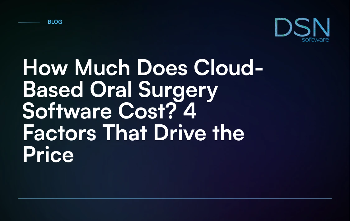 How_Much_Does_Cloud-Based_Oral_Surgery_Software_Cost__4_Factors_That_Drive_the_Price