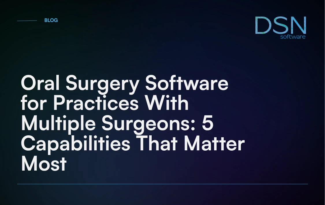 Oral_Surgery_Software_for_Practices_With_Multiple_Surgeons__5_Capabilities_That_Matter_Most