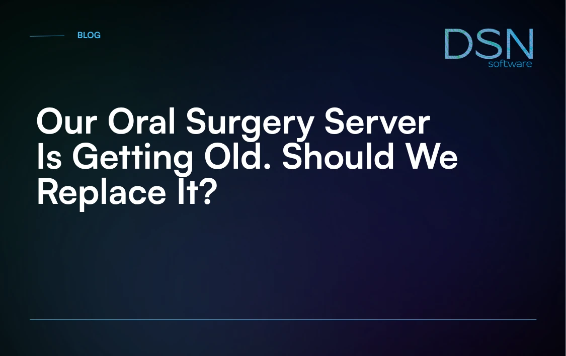 Our_Oral_Surgery_Server_Is_Getting_Old__Should_We_Replace_It