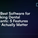 The_Best_Software_for_Tracking_Dental_Implants__5_Features_That_Actually_Matter
