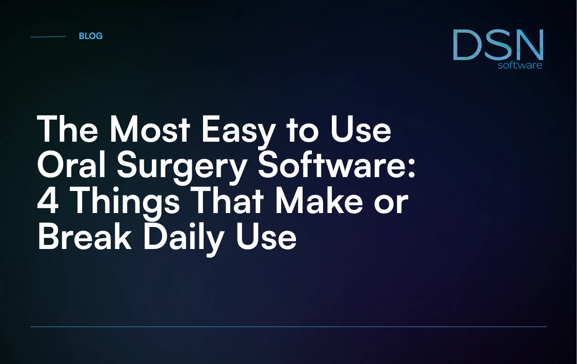 The_Most_Easy_to_Use_Oral_Surgery_Software__4_Things_That_Make_or_Break_Daily_Use