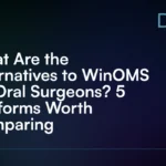 What_Are_the_Alternatives_to_WinOMS_for_Oral_Surgeons__5_Platforms_Worth_Comparing