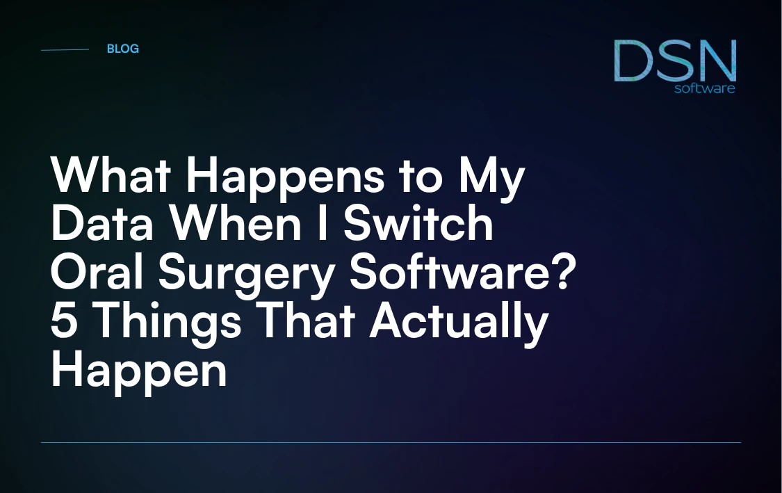 What_Happens_to_My_Data_When_I_Switch_Oral_Surgery_Software__5_Things_That_Actually_Happen