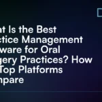 What_Is_the_Best_Practice_Management_Software_for_Oral_Surgery_Practices__How_the_Top_Platforms_Compare