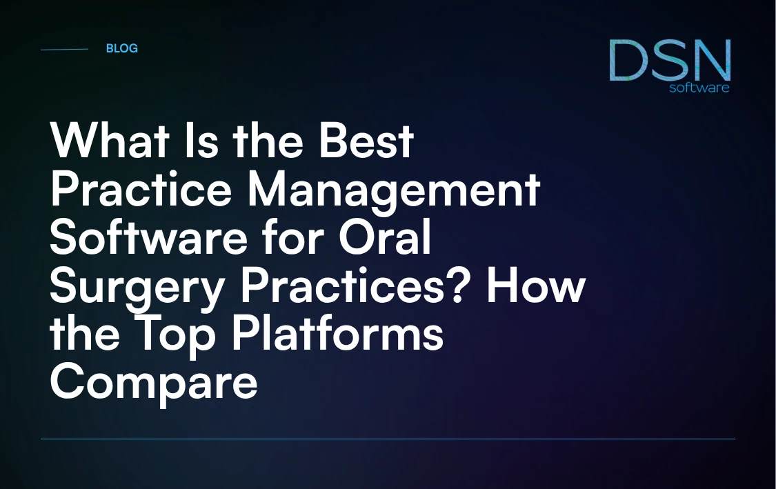 What_Is_the_Best_Practice_Management_Software_for_Oral_Surgery_Practices__How_the_Top_Platforms_Compare