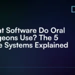What_Software_Do_Oral_Surgeons_Use__The_5_Core_Systems_Explained