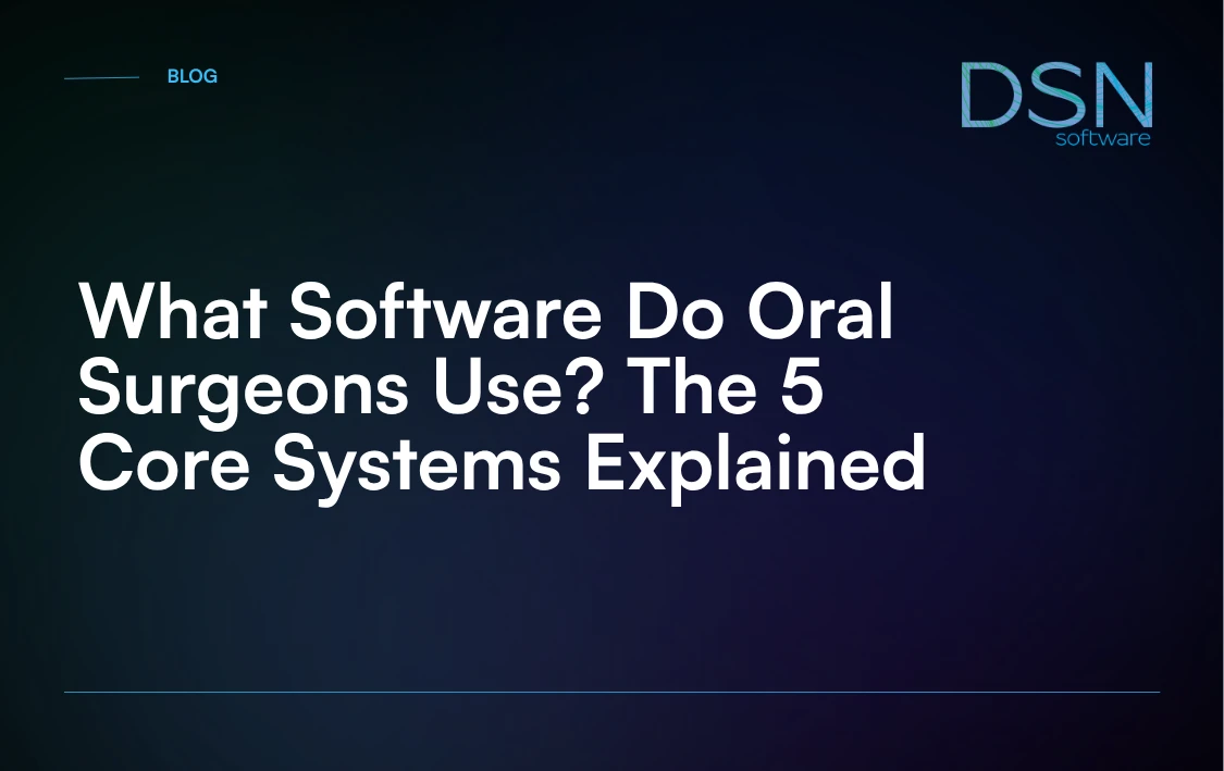 What Software Do Oral Surgeons Use? The 5 Core Systems Explained