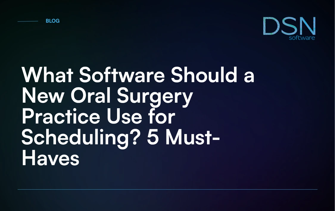What_Software_Should_a_New_Oral_Surgery_Practice_Use_for_Scheduling__5_Must
