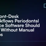 4_Front-Desk_Workflows_Periodontal_Office_Software_Should_Run_Without_Manual_Steps