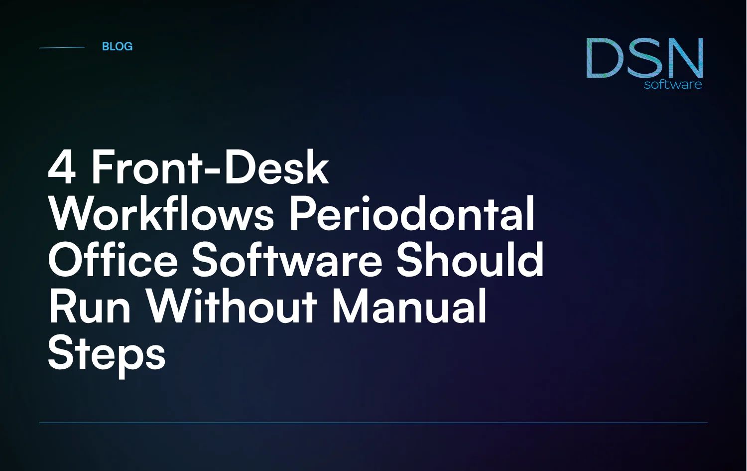 4_Front-Desk_Workflows_Periodontal_Office_Software_Should_Run_Without_Manual_Steps