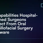 5_Capabilities_Hospital-Trained_Surgeons_Expect_From_Oral_Maxillofacial_Surgery_Software