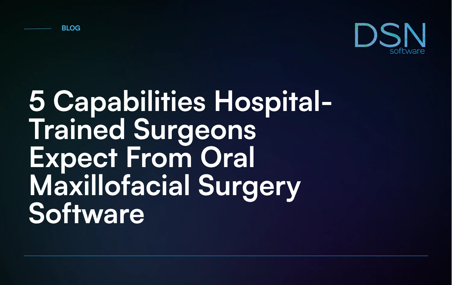 5_Capabilities_Hospital-Trained_Surgeons_Expect_From_Oral_Maxillofacial_Surgery_Software