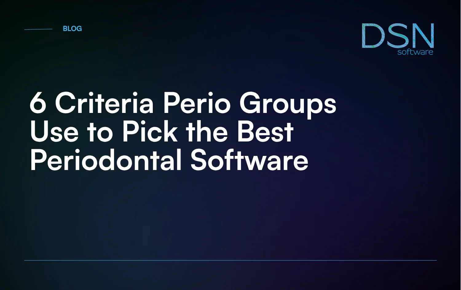 6_Criteria_Perio_Groups_Use_to_Pick_the_Best_Periodontal_Software