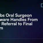 7 Jobs Oral Surgeon Software Handles From First Referral to Final Claim