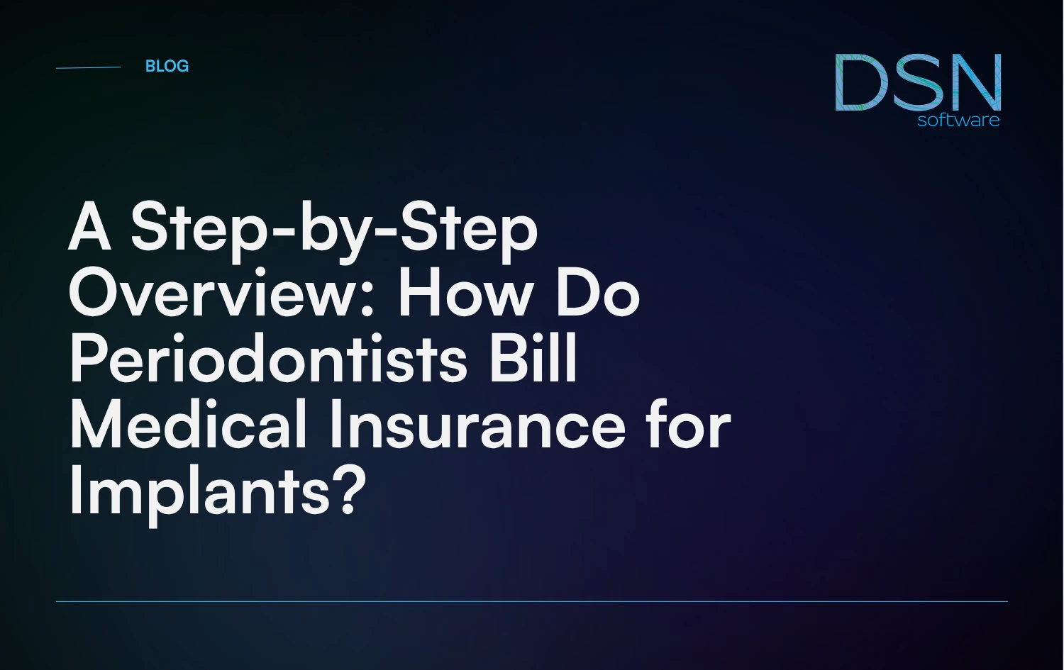 A Step-by-Step Overview_ How Do Periodontists Bill Medical Insurance for Implants