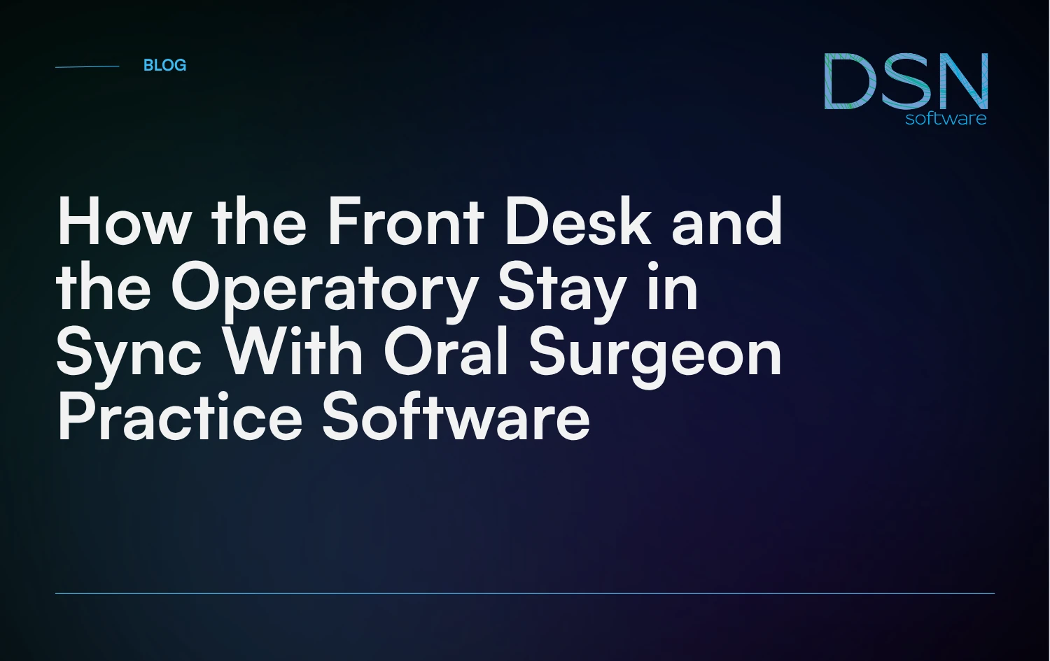 How the Front Desk and the Operatory Stay in Sync With Oral Surgeon Practice Software