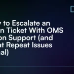 How to Escalate an Open Ticket With OMS Vision Support (and What Repeat Issues Signal)