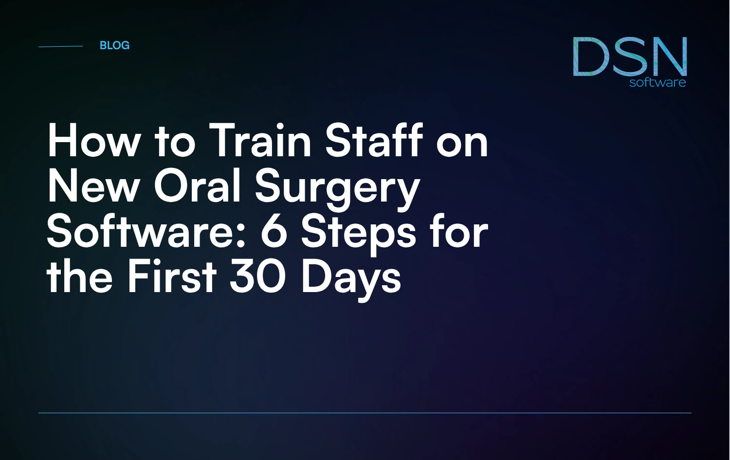 How to Train Staff on New Oral Surgery Software_ 6 Steps for the First 30 Days
