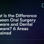 What_Is_the_Difference_Between_Oral_Surgery_Software_and_Dental_Software__6_Areas_Explained