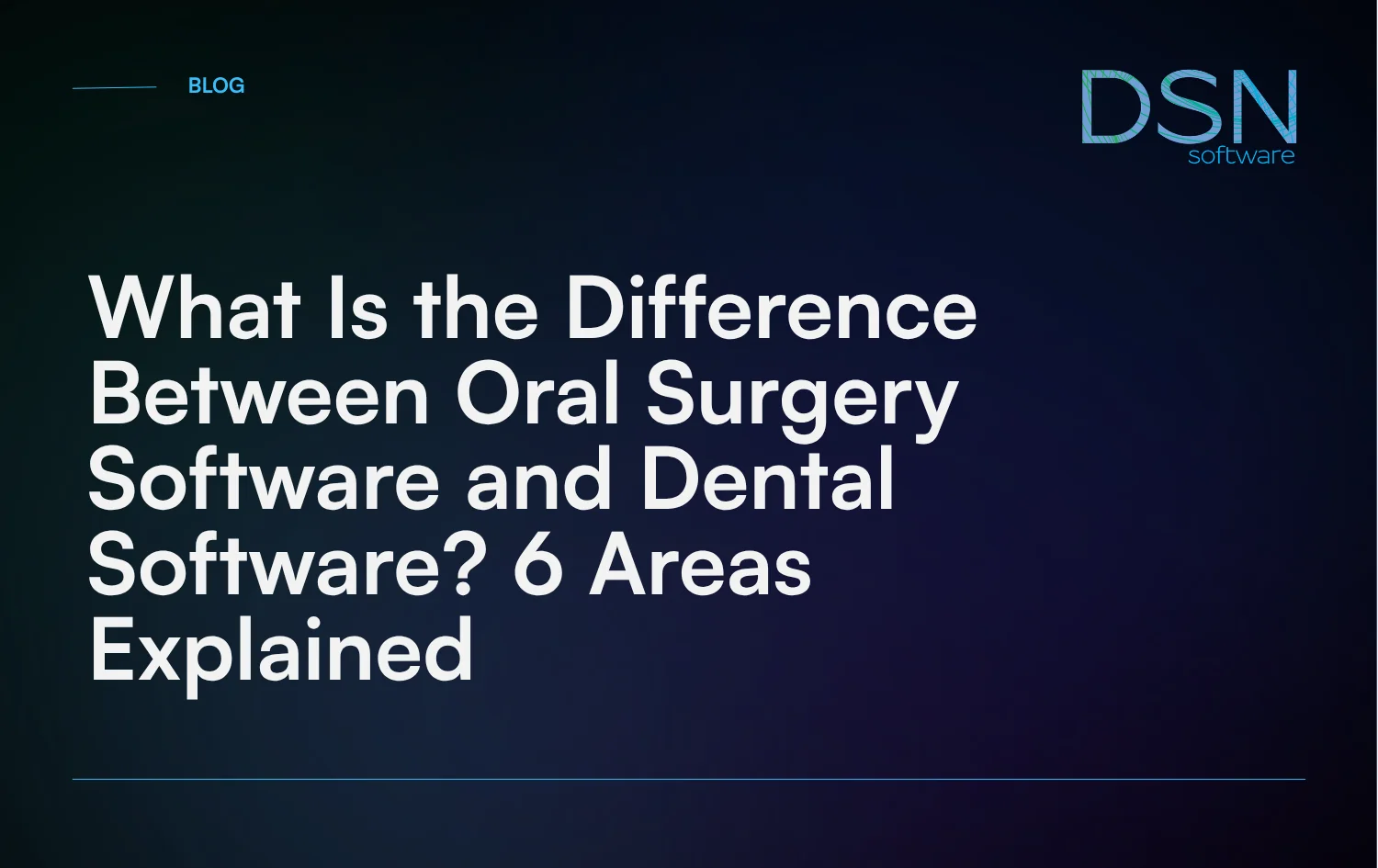 What_Is_the_Difference_Between_Oral_Surgery_Software_and_Dental_Software__6_Areas_Explained