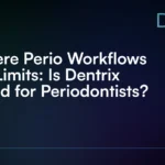 Where_Perio_Workflows_Hit_Limits__Is_Dentrix_Good_for_Periodontists