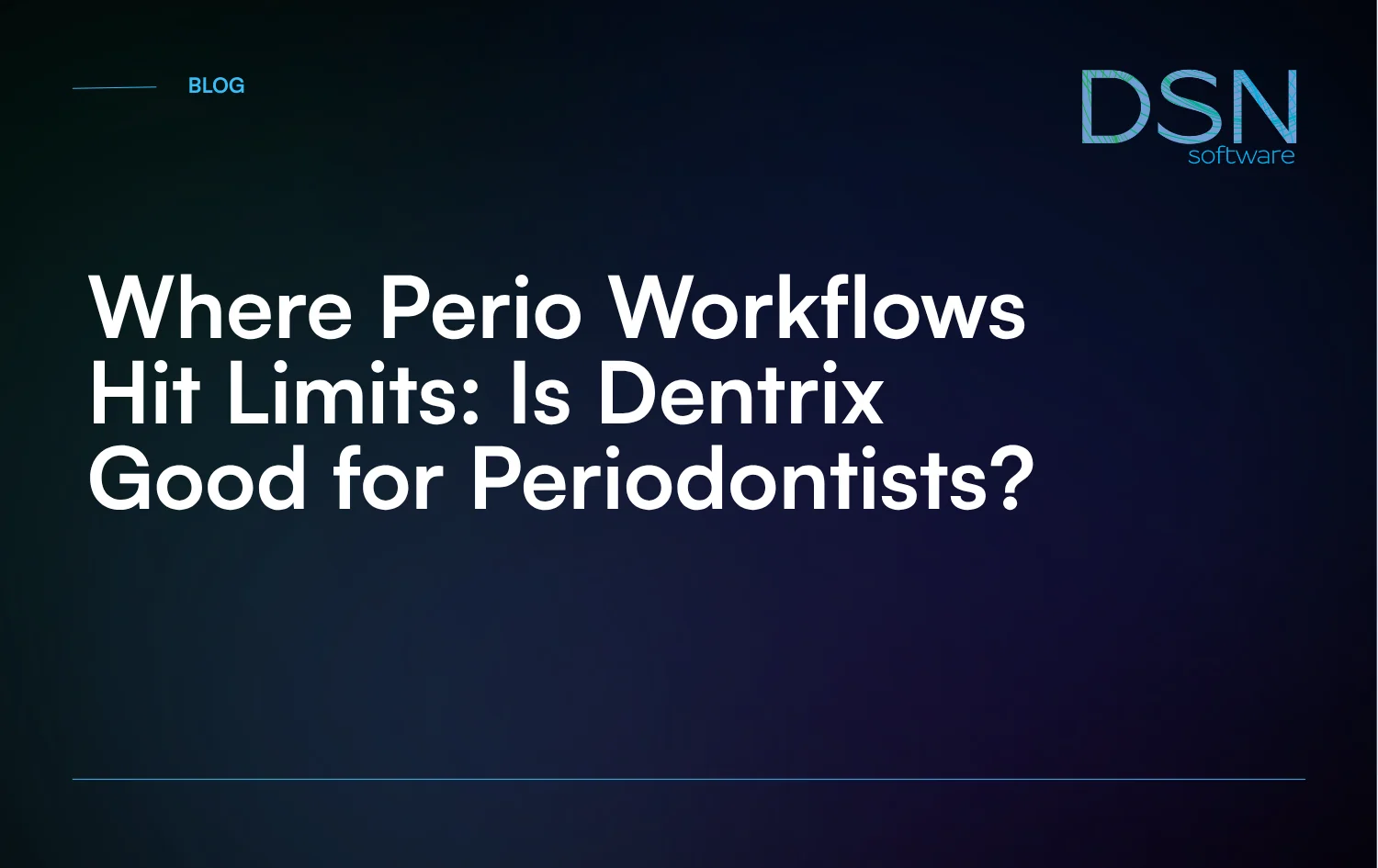 Where_Perio_Workflows_Hit_Limits__Is_Dentrix_Good_for_Periodontists
